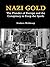 Nazi Gold: The Plunder of Europe and the Conspiracy to Keep the Spoils