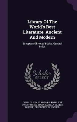 Library Of The World's Best Literature, Ancient And Modern: Synopses Of Noted Books. General Index