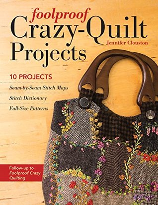Foolproof Crazy-Quilt Projects: 10 Projects (Kindle Edition)