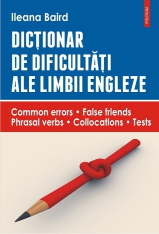 Dicționar de dificultăți ale limbii engleze: Common errors • False friends • Phrasal verbs • Collocations • Tests