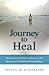 Journey to Heal: Seven Essential Steps of Recovery for Survivors of Childhood Sexual Abuse
