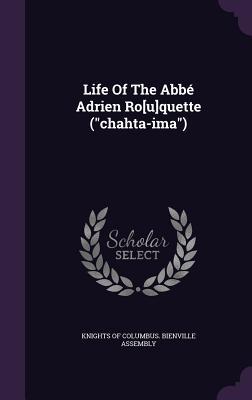 Life Of The Abbé Adrien Ro[u]quette ("chahta-ima")