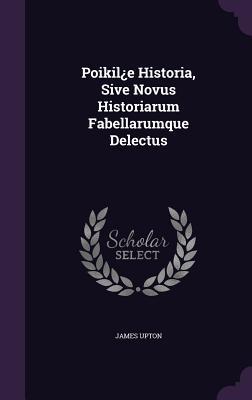 Poikil¿e Historia, Sive Novus Historiarum Fabellarumque Delectus