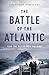The Battle of the Atlantic: How the Allies Won the War