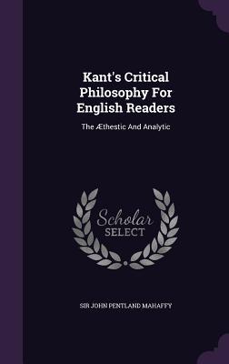 Kant's Critical Philosophy For English Readers: The Æthestic And Analytic