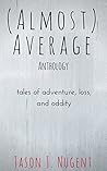 (Almost) Average Anthology by Jason J. Nugent