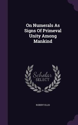 On Numerals As Signs Of Primeval Unity Among Mankind (Hardcover)