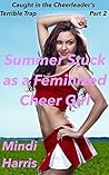 Caught in the Cheerleader’s Terrible Trap Part Two: Summer Stuck as a Feminized Cheer Girl