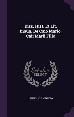 Diss. Hist. Et Lit. Inaug. De Caio Mario, Caii Marii Filio