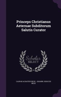 Princeps Christianus Aeternae Subditorum Salutis Curator