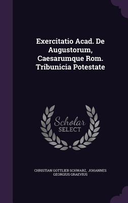 Exercitatio Acad. De Augustorum, Caesarumque Rom. Tribunicia Potestate