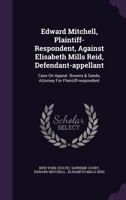 Edward Mitchell, Plaintiff- Respondent, Against Elisabeth Mills Reid, Defendant-appellant: Case On Appeal. Bowers & Sands, Attorney For Plaintiff-respondent