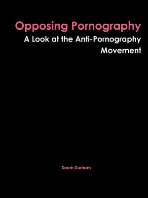 Opposing Pornography: A look at the Anti-Pornography Movement
