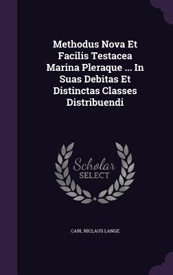 Methodus Nova Et Facilis Testacea Marina Pleraque ... In Suas Debitas Et Distinctas Classes Distribuendi