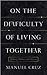 On the Difficulty of Living Together: Memory, Politics, and History (New Directions in Critical Theory, 21)