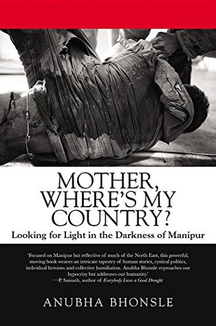 Mother, Where's My Country?: Looking for Light in the Darkness of Manipur