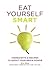 Eat Yourself Smart: Ingredients & recipes to boost your brain power