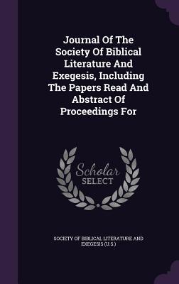 Journal Of The Society Of Biblical Literature And Exegesis, Including The Papers Read And Abstract Of Proceedings For