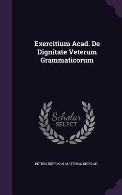 Exercitium Acad. De Dignitate Veterum Grammaticorum