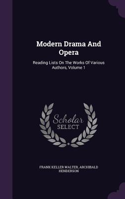 Modern Drama And Opera: Reading Lists On The Works Of Various Authors, Volume 1