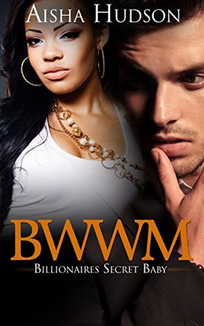 BWWM (Interracial African American Billionaire Baby Romance Marriage Urban) 50: Billionaires Secret Baby (Interracial African American Romance Urban Baby Romance Short Stories)