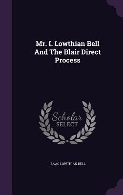 Mr. I. Lowthian Bell And The Blair Direct Process