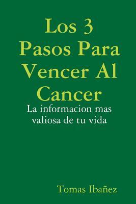 Los 3 Pasos Para Vencer Al Cancer (Spanish Edition)