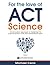 For the Love of ACT Science: An innovative approach to mastering the science section of the ACT standardized exam