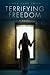 Terrifying Freedom