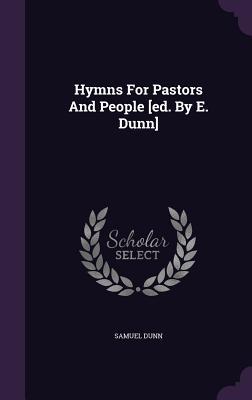 Hymns For Pastors And People [ed. By E. Dunn]