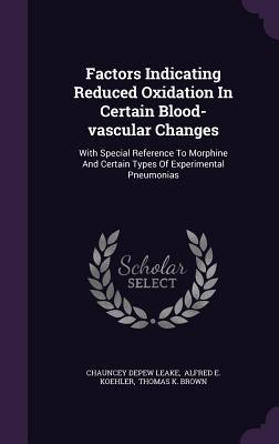Factors Indicating Reduced Oxidation In Certain Blood-vascular Changes: With Special Reference To Morphine And Certain Types Of Experimental Pneumonias