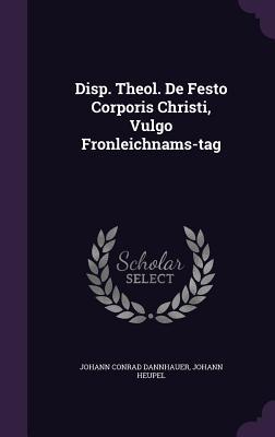 Disp. Theol. De Festo Corporis Christi, Vulgo Fronleichnams-tag