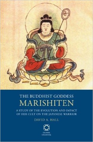 The Buddhist Goddess Marishiten: A Study of the Evolution and Impact of her Cult on the Japanese Warrior