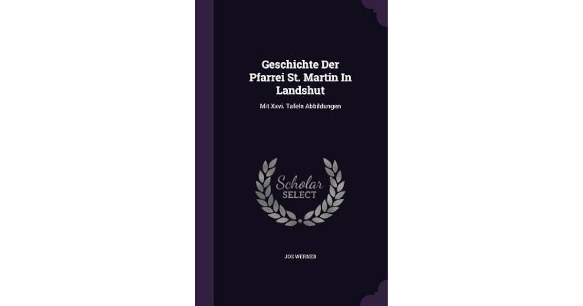 Geschichte Der Pfarrei St Martin In Landshut Mit Xxvi Tafeln