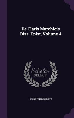 De Claris Marchicis Diss. Epist, Volume 4