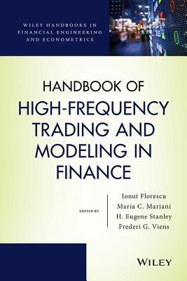Handbook of High-Frequency Trading and Modeling in Finance (Wiley Handbooks in Financial Engineering and Econometrics)