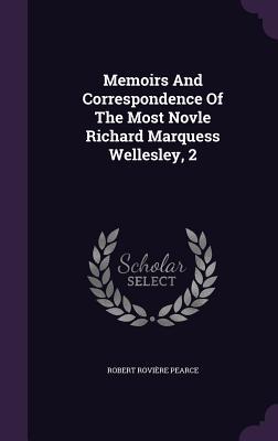 Memoirs And Correspondence Of The Most Novle Richard Marquess Wellesley, 2
