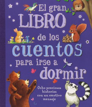 El gran libro de los cuentos para irse a dormir: 8 preciosas historias con un emotivo mensaje