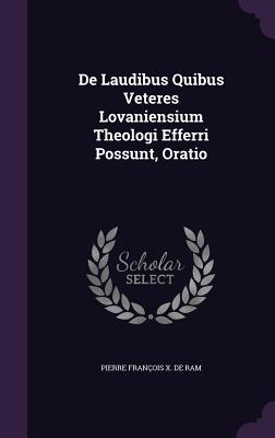 De Laudibus Quibus Veteres Lovaniensium Theologi Efferri Possunt, Oratio