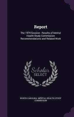 Report: The 1979 Session: Results of Mental Health Study Commission Recommendations and Related Work