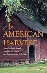 An American Harvest: How One Family Moved From Dirt-Poor Farming To A Better Life In The Early 1900s An American Harvest: How One Family Moved From Dirt-Poor Farming To A Better Life In The Early 1900s