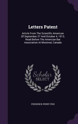 Letters Patent: Article From The Scientific American Of September 27 And October 4, 1913, Read Before The American Bar Association At Montreal, Canada