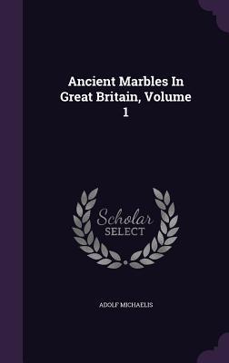 Ancient Marbles In Great Britain, Volume 1