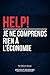 HELP! Je ne comprends rien à l'économie: Le manuel de survie pour comprendre l'économie, la politique et les crises. (French Edition)