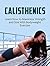 Calisthenics: Learn How to Maximize Strength and Size With Bodyweight Exercise (Calisthenics, progressive calisthenics, complete calisthenics)
