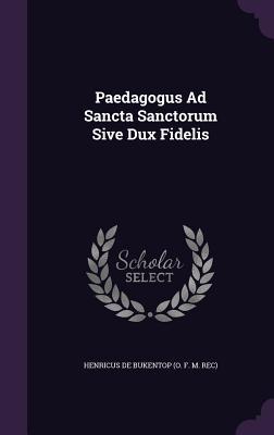 Paedagogus Ad Sancta Sanctorum Sive Dux Fidelis