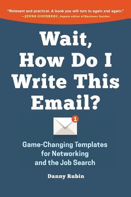 Wait, How Do I Write This Email?: Game-Changing Templates for Networking and the Job Search (Paperback)