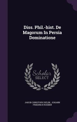 Diss. Phil.-hist. De Magorum In Persia Dominatione