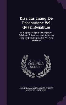 Diss. Iur. Inaug. De Possessione Vel Quasi Regalium: Et In Specie Regalis Venandi Iuris Subditum S. Landsassium Adversus Territorii Dominum Parum Aut Nihil Relevante