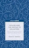 Leisure and the Motive to Volunteer: Theories of Serious, Casual, and Project-Based Leisure